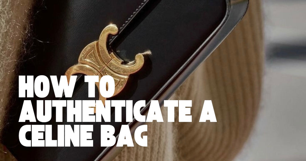 HOW TO AUTHENTICATE A CELINE BAG